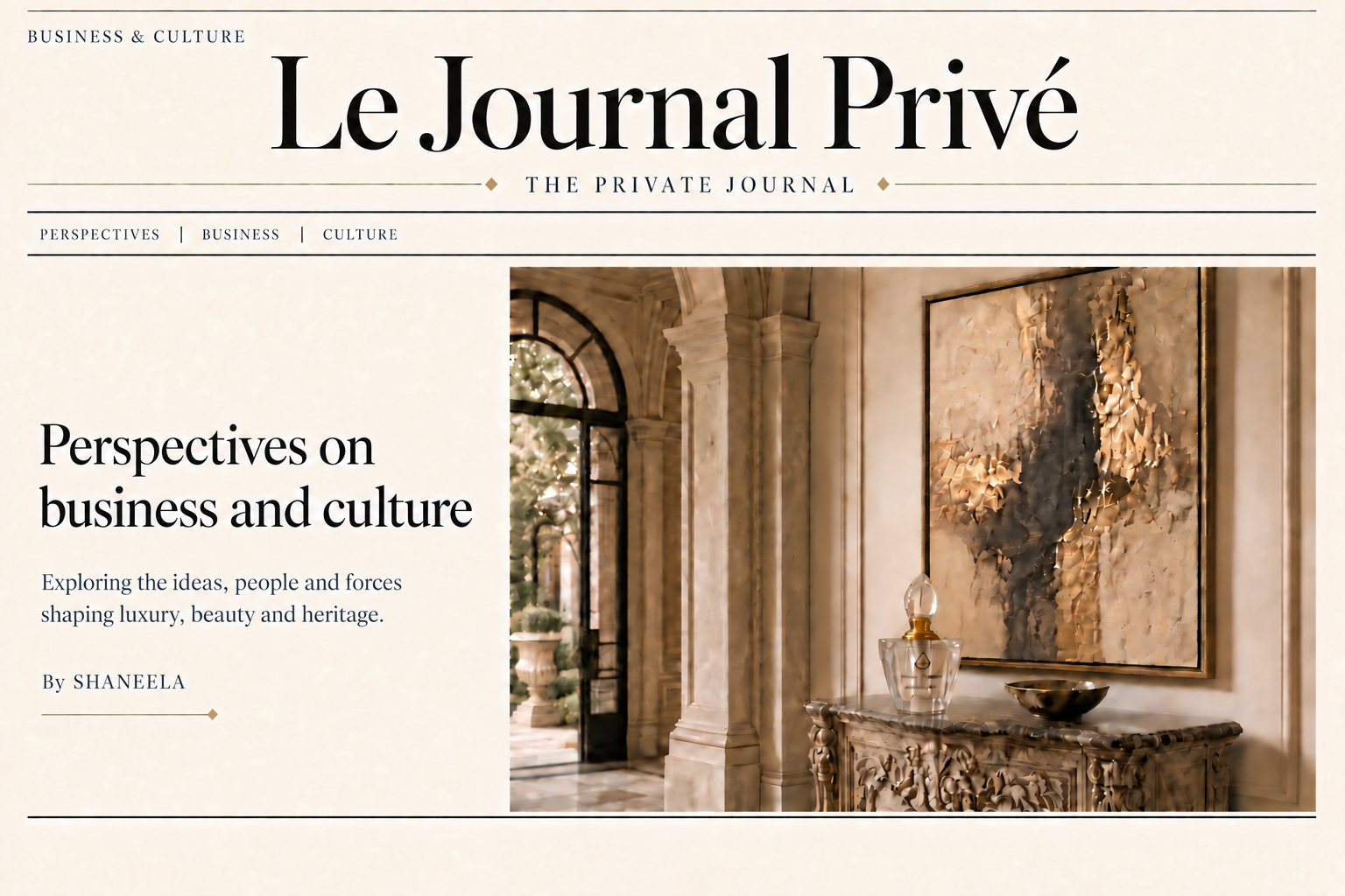 Le Journal Privé — The Private Journal. Business and Culture. Perspectives on business and culture. By SHANEELA.